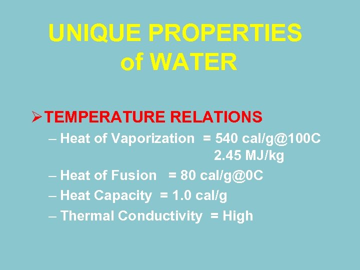 UNIQUE PROPERTIES of WATER Ø TEMPERATURE RELATIONS – Heat of Vaporization = 540 cal/g@100