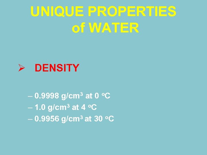 UNIQUE PROPERTIES of WATER Ø DENSITY – 0. 9998 g/cm 3 at 0 o.