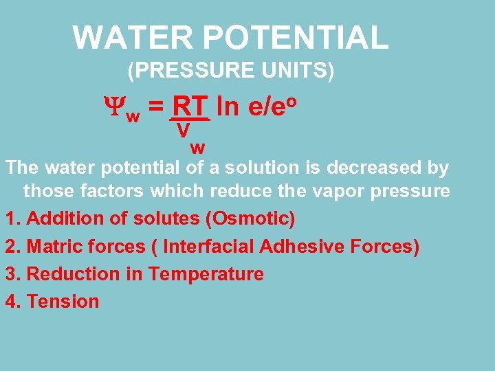 WATER POTENTIAL (PRESSURE UNITS) w = RT ln e/eo V w The water potential