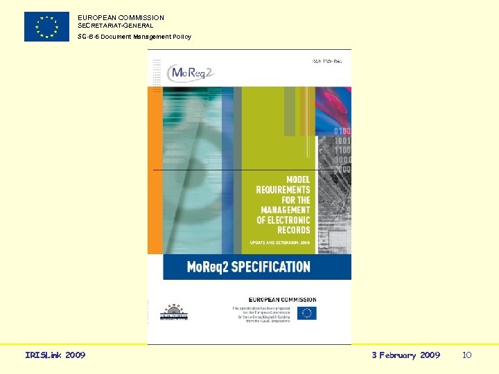 EUROPEAN COMMISSION SECRETARIAT-GENERAL SG-B-5 Document Management Policy IRISLink 2009 3 February 2009 10 