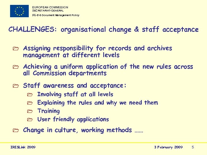 EUROPEAN COMMISSION SECRETARIAT-GENERAL SG-B-5 Document Management Policy CHALLENGES: organisational change & staff acceptance 1