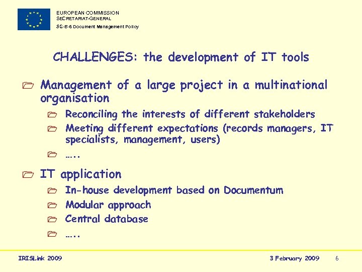 EUROPEAN COMMISSION SECRETARIAT-GENERAL SG-B-5 Document Management Policy CHALLENGES: the development of IT tools 1
