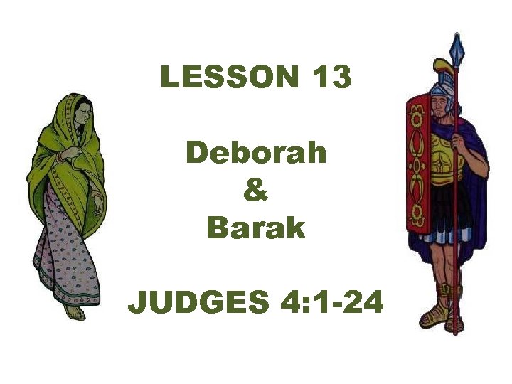 LESSON 13 Deborah Barak JUDGES 4 1