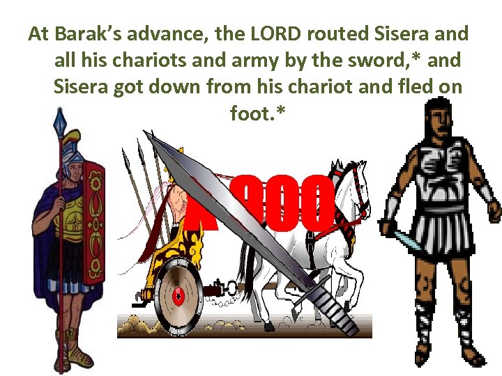 At Barak’s advance, the LORD routed Sisera and all his chariots and army by