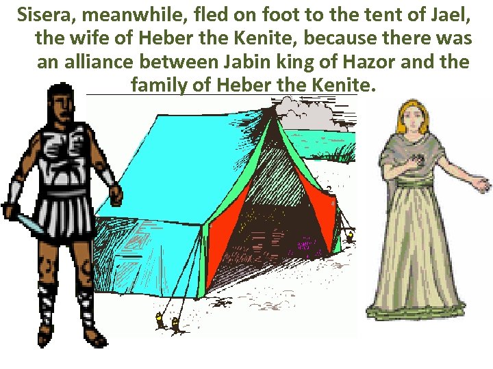 Sisera, meanwhile, fled on foot to the tent of Jael, the wife of Heber