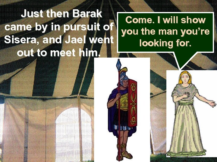  Just then Barak Come. I will show came by in pursuit of you