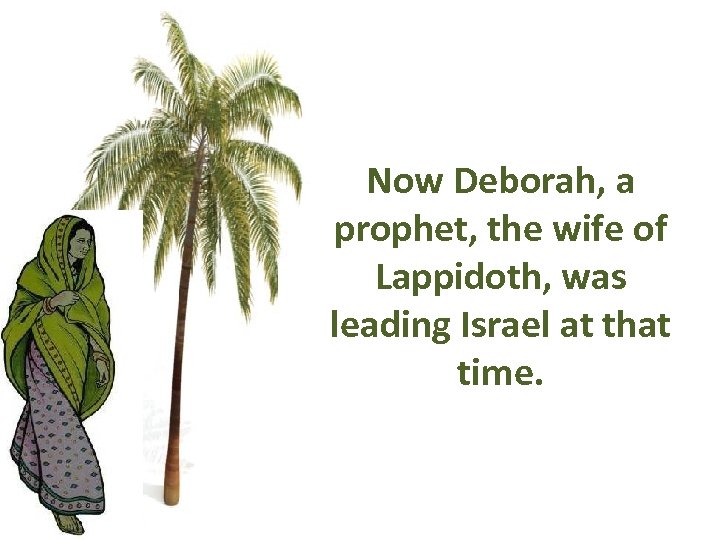 Now Deborah, a prophet, the wife of Lappidoth, was leading Israel at that time.