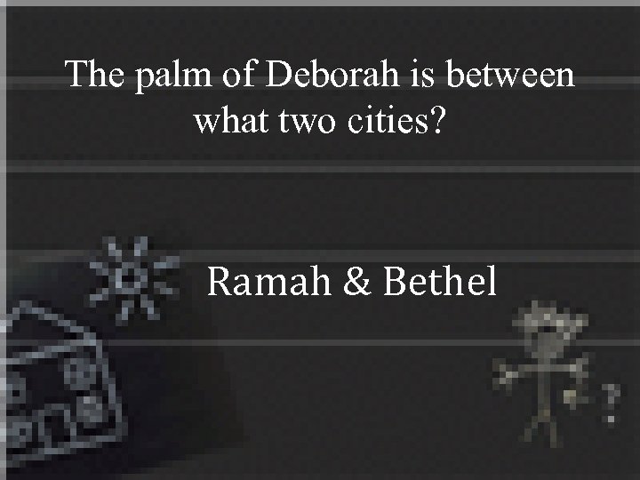 The palm of Deborah is between what two cities? Ramah & Bethel 