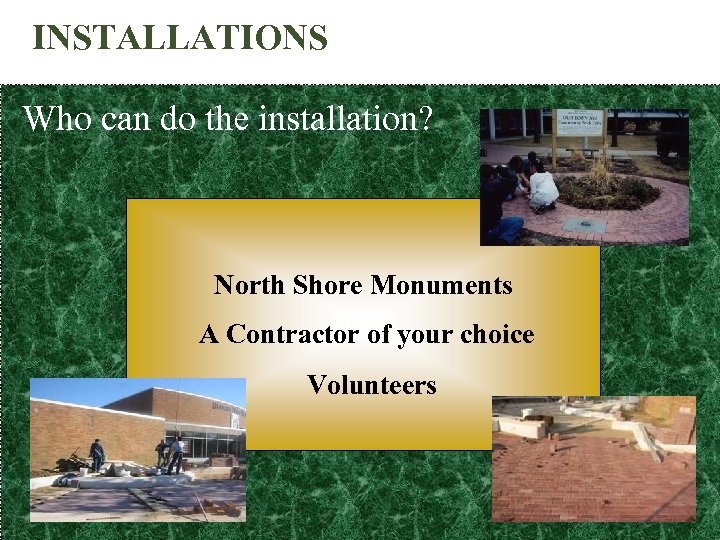 INSTALLATIONS Who can do the installation? North Shore Monuments A Contractor of your choice