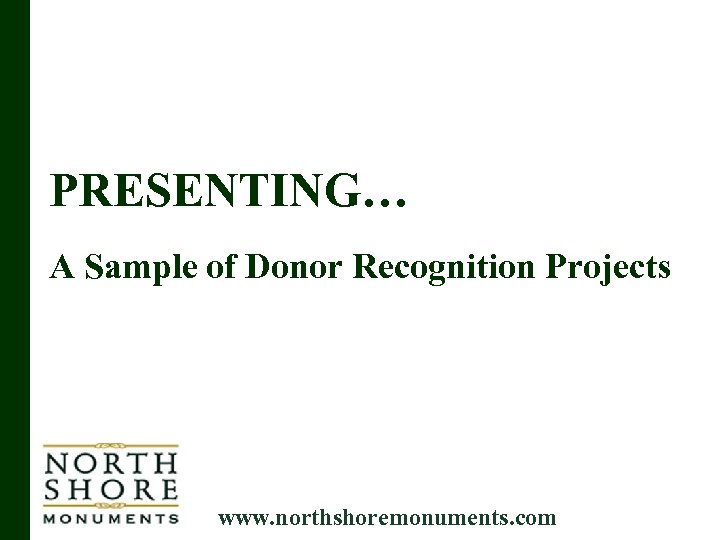 PRESENTING… A Sample of Donor Recognition Projects www. northshoremonuments. com 
