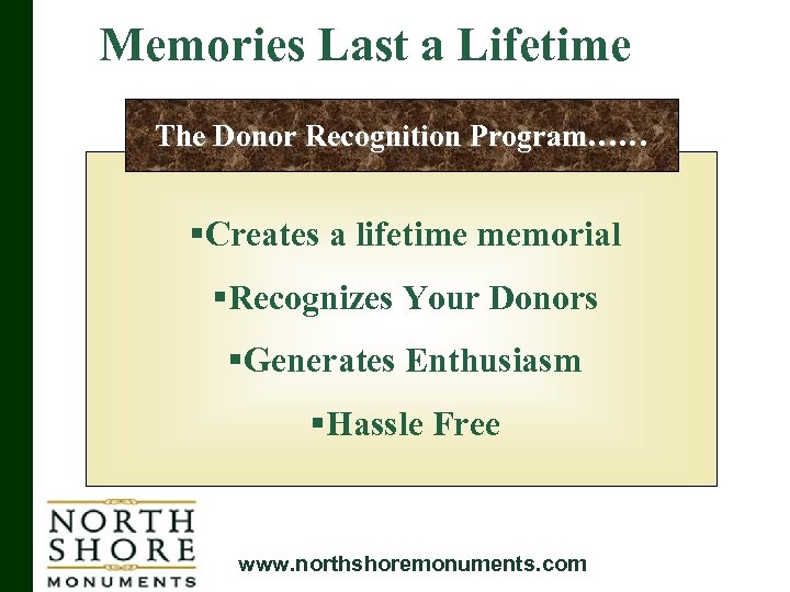 Memories Last a Lifetime The Donor Recognition Program…… Program… §Creates a lifetime memorial §Recognizes