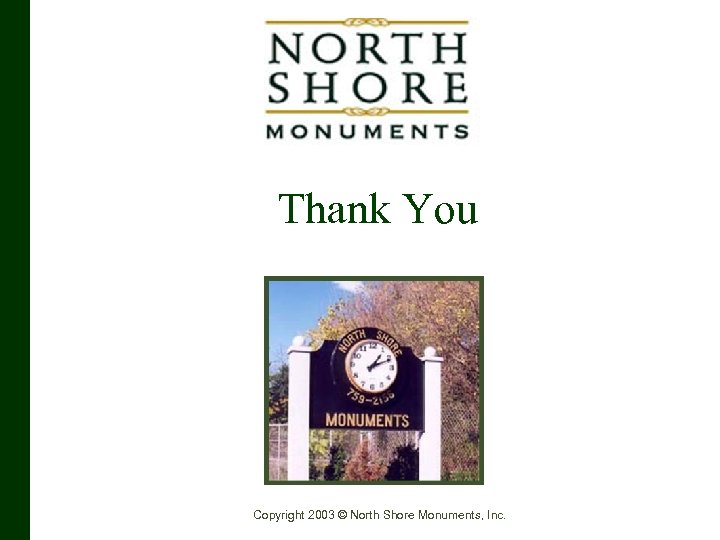 Thank You Copyright 2003 © North Shore Monuments, Inc. 
