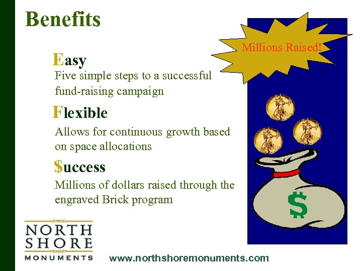 Benefits Millions Raised! Easy Five simple steps to a successful fund-raising campaign Flexible Allows