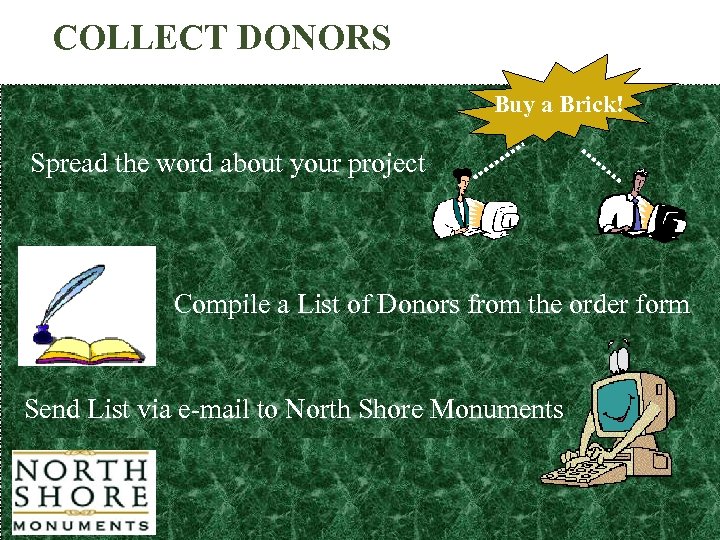COLLECT DONORS Buy a Brick! Spread the word about your project Compile a List