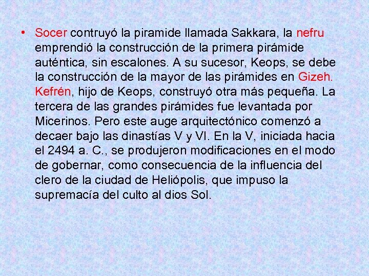  • Socer contruyó la piramide llamada Sakkara, la nefru emprendió la construcción de