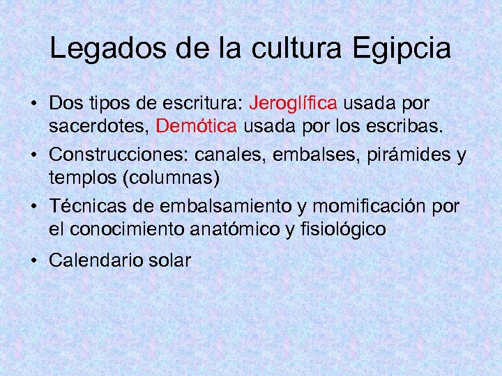 Legados de la cultura Egipcia • Dos tipos de escritura: Jeroglífica usada por sacerdotes,