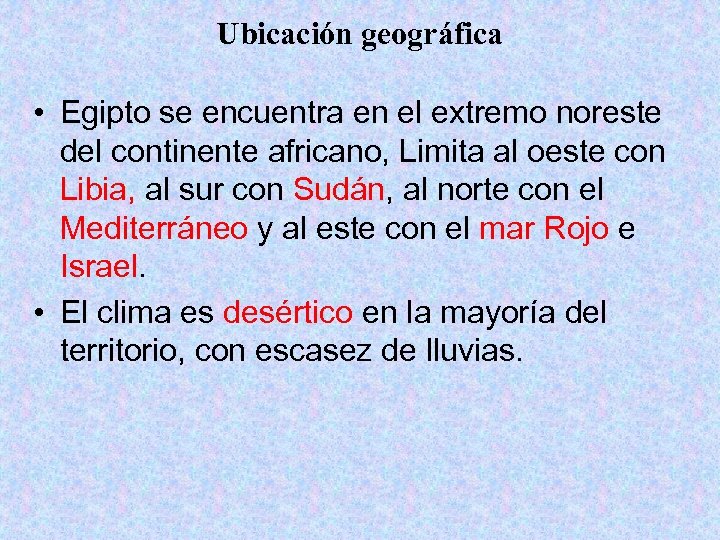 Ubicación geográfica • Egipto se encuentra en el extremo noreste del continente africano, Limita