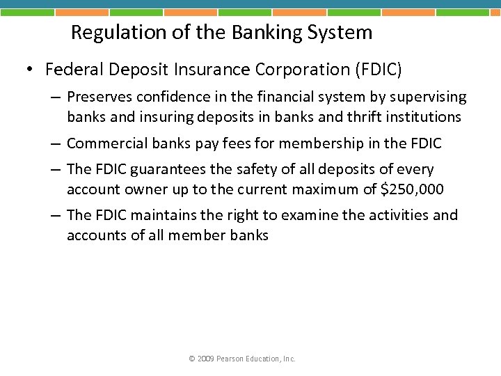 Regulation of the Banking System • Federal Deposit Insurance Corporation (FDIC) – Preserves confidence