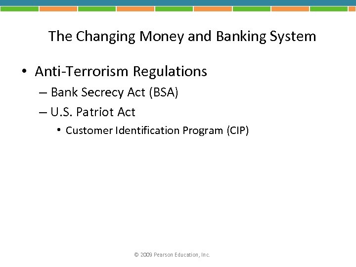 The Changing Money and Banking System • Anti-Terrorism Regulations – Bank Secrecy Act (BSA)