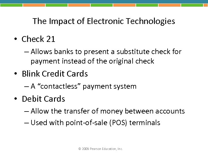 The Impact of Electronic Technologies • Check 21 – Allows banks to present a