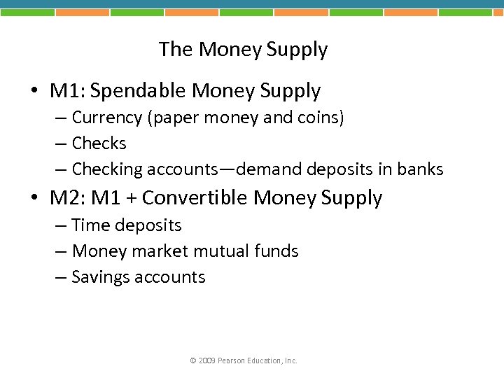 The Money Supply • M 1: Spendable Money Supply – Currency (paper money and