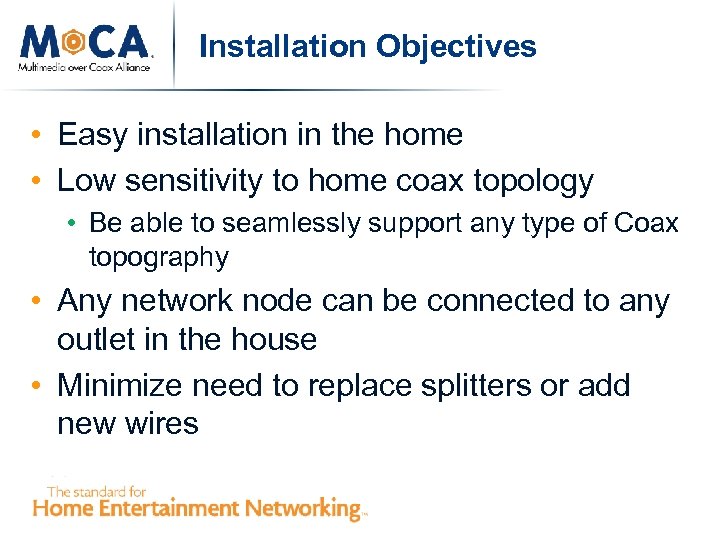 Installation Objectives • Easy installation in the home • Low sensitivity to home coax