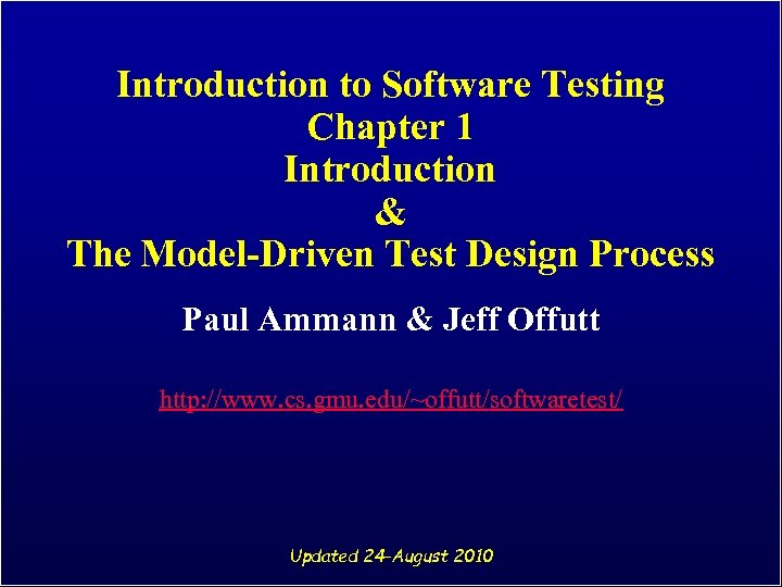 Introduction to Software Testing Chapter 1 Introduction & The Model-Driven Test Design Process Paul