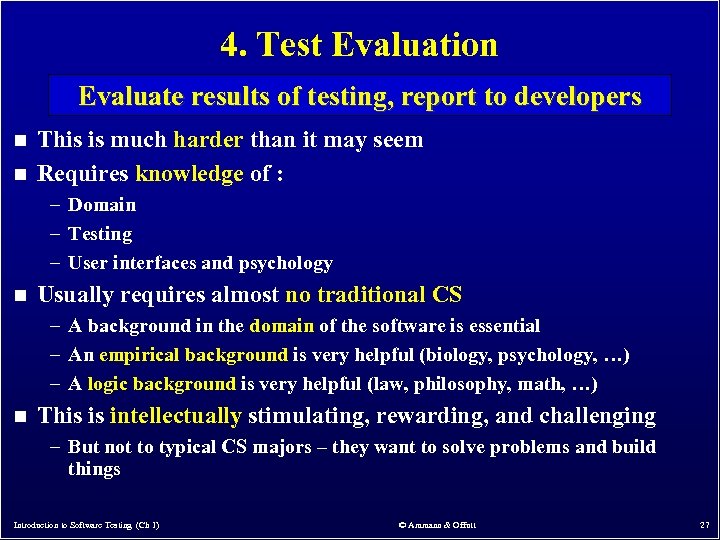 4. Test Evaluation Evaluate results of testing, report to developers n n This is