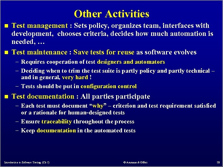 Other Activities n n Test management : Sets policy, organizes team, interfaces with development,