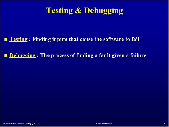 Testing & Debugging n Testing : Finding inputs that cause the software to fail