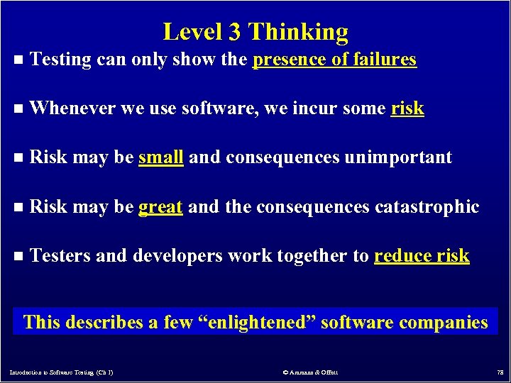 Level 3 Thinking n Testing can only show the presence of failures n Whenever