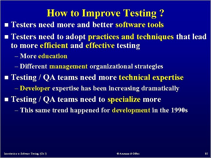 How to Improve Testing ? Testers need more and better software tools n Testers