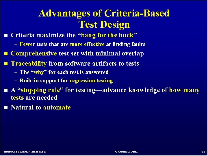Advantages of Criteria-Based Test Design n Criteria maximize the “bang for the buck” –