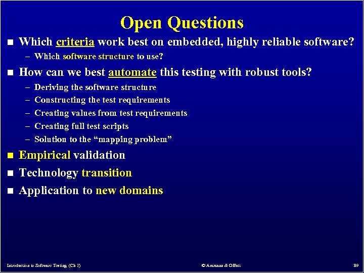 Open Questions n Which criteria work best on embedded, highly reliable software? – Which