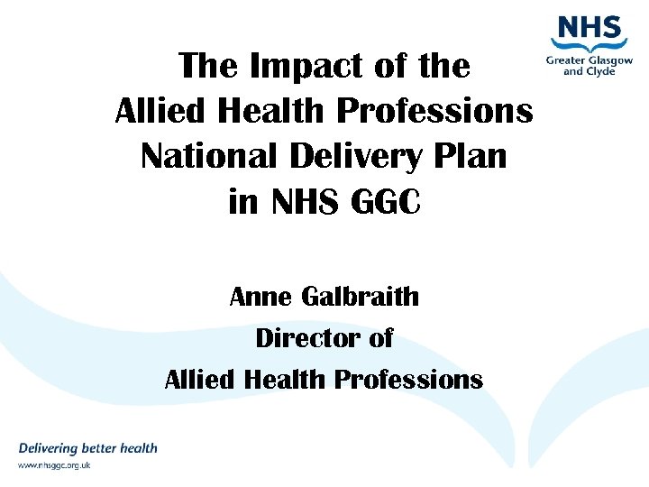 The Impact of the Allied Health Professions National Delivery Plan in NHS GGC Anne