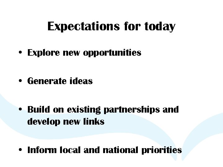 Expectations for today • Explore new opportunities • Generate ideas • Build on existing