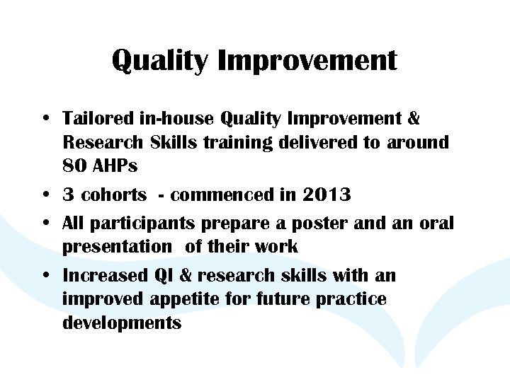 Quality Improvement • Tailored in-house Quality Improvement & Research Skills training delivered to around
