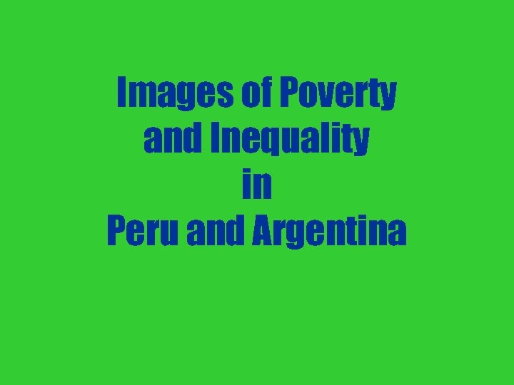 Images of Poverty and Inequality in Peru and Argentina 