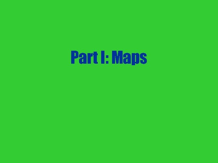 Part I: Maps 