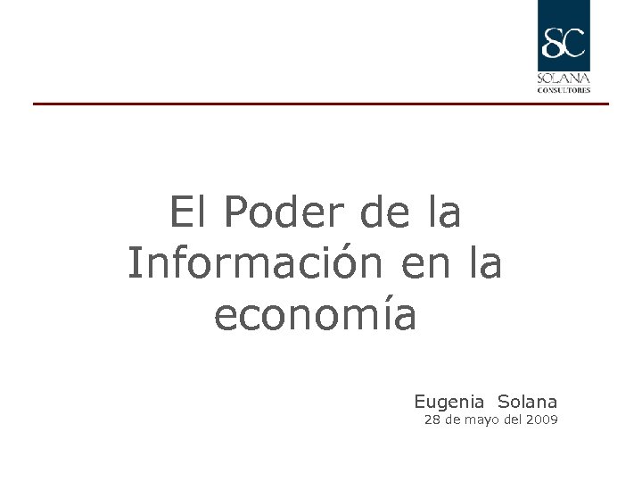 El Poder de la Información en la economía Eugenia Solana 28 de mayo del