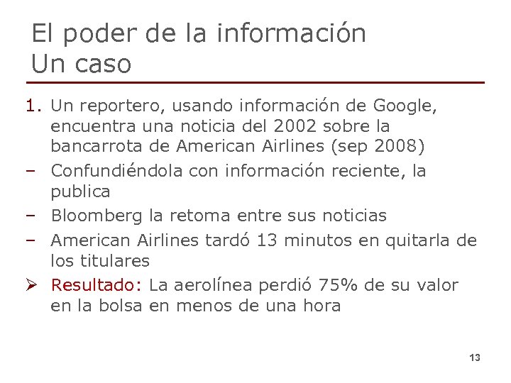 El poder de la información Un caso 1. Un reportero, usando información de Google,