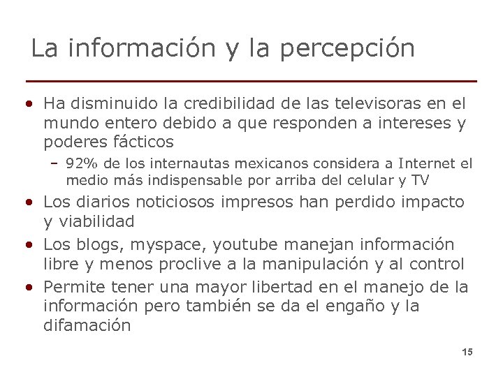 La información y la percepción • Ha disminuido la credibilidad de las televisoras en