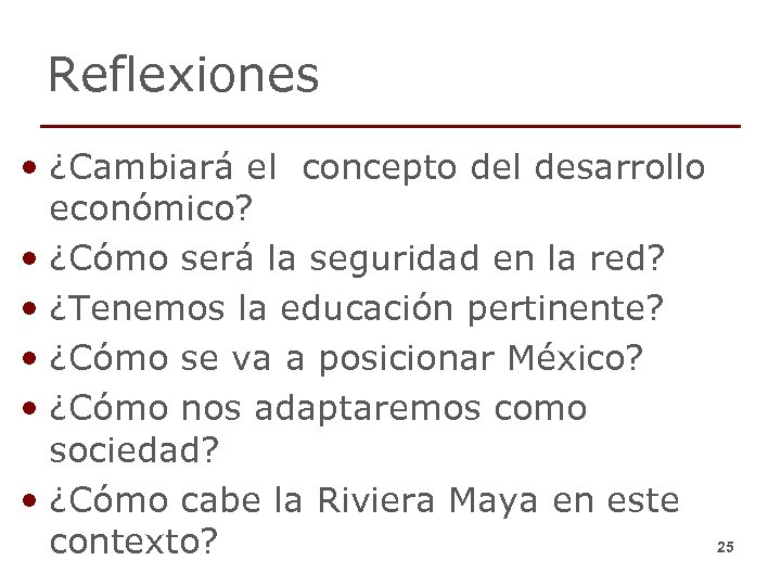 Reflexiones • ¿Cambiará el concepto del desarrollo económico? • ¿Cómo será la seguridad en