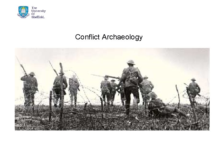 Conflict Archaeology To Discover And Understand. 3/15/2018 © The University of Sheffield 