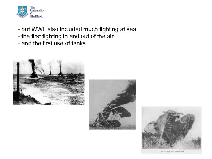 - but WWI also included much fighting at sea - the first fighting in