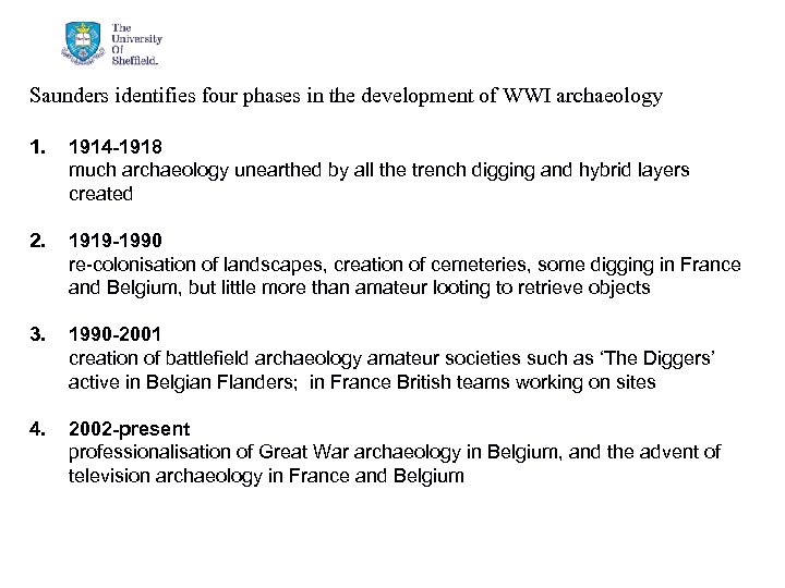 Saunders identifies four phases in the development of WWI archaeology 1. 1914 -1918 much