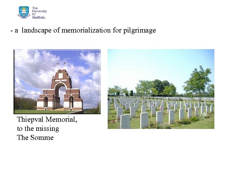 - a landscape of memorialization for pilgrimage Thiepval Memorial, to the missing The Somme