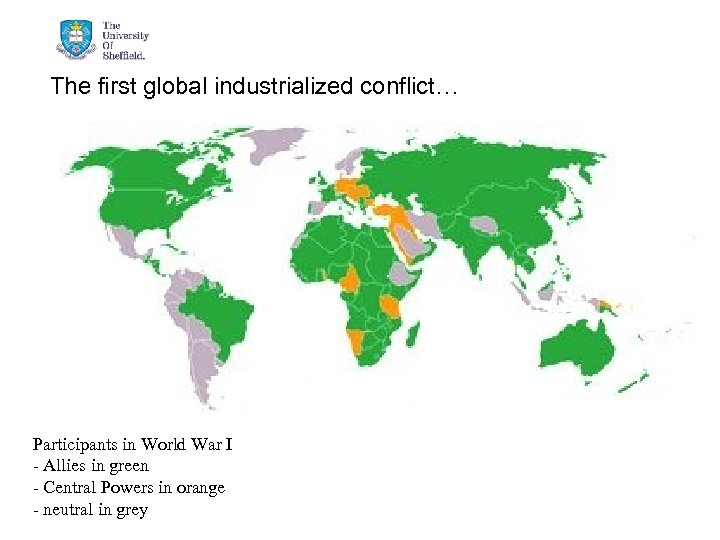 The first global industrialized conflict… Participants in World War I - Allies in green