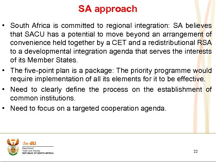 SA approach • South Africa is committed to regional integration: SA believes that SACU