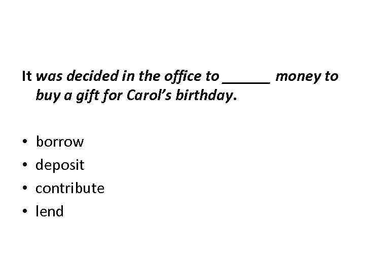 It was decided in the office to ______ money to buy a gift for